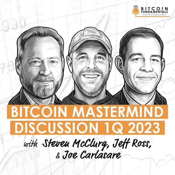 1q-2023-bitcoin-mastermind-discussion-steven-mcclurg-jeff-ross-joe-carlasare