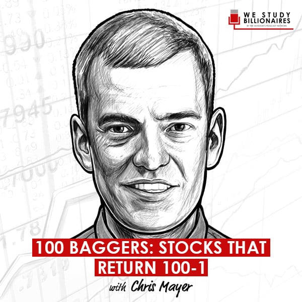 100 Baggers: Stocks that Return 100-1 w/ Chris Mayer