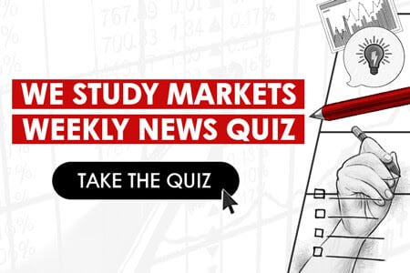 We Study Markets Weekly News Quiz