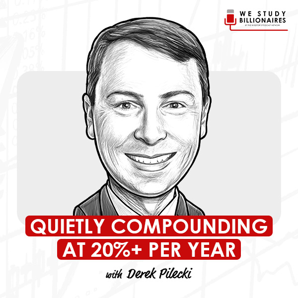 quietly-compounding-at-20%+-per-year-with-derek-pilecki