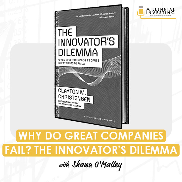 why-do-great-companies-fail-the-innovator’s-dilemma-shawn-o’malley