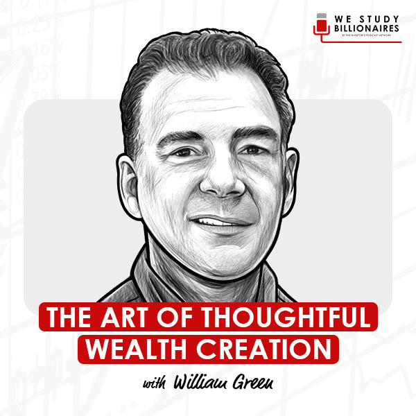 the-art-of-thoughtful-wealth-creation-william-green