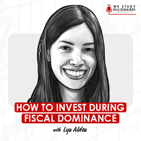 how-to-invest-during-fiscal-dominance-w-lyn-alden